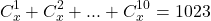 \[ 	C_x^1  + C_x^2  + ... + C_x^{10}  = 1023 	\]