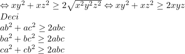 \[ 	\begin{array}{l} 	  \Leftrightarrow xy^2  + xz^2  \ge 2\sqrt {x^2 y^2 z^2 }  \Leftrightarrow xy^2  + xz^2  \ge 2xyz \\ 	 Deci \\ 	 ab^2  + ac^2  \ge 2abc \\ 	 ba^2  + bc^2  \ge 2abc \\ 	 ca^2  + cb^2  \ge 2abc \\ 	 \end{array} 	\]