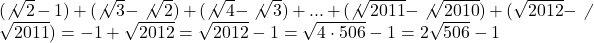 (\not{\sqrt{2}}-1)+(\not{\sqrt{3}}-\not{\sqrt{2}})+(\not{\sqrt{4}}-\not{\sqrt{3}})+...+(\not{\sqrt{2011}}-\not{\sqrt{2010}})+(\sqrt{2012}-\not{\sqrt{2011}})=-1+\sqrt{2012}=\sqrt{2012}-1=\sqrt{4\cdot 506}-1=2\sqrt{506}-1