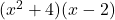 (x^2+4)(x-2)