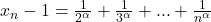 x_{n}-1=\frac{1}{2^{\alpha}}+\frac{1}{3^{\alpha}}+...+\frac{1}{n^{\alpha}}