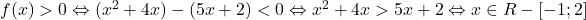 f\prim(x)>0 \Leftrightarrow (x^2+4x)-(5x+2)<0 \Leftrightarrow x^2+4x>5x+2 \Leftrightarrow x\in\mathb{R}-[-1;2]