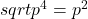 sqrt{p^4}=p^2