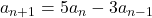 a_{n+1}=5a_n-3a_{n-1}