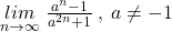  	\underset{n\rightarrow \infty }{lim}\; \frac{a^n-1}{a^{2n}+1}\: ,\: a\neq -1 	 	
