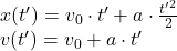 x(t')=v_{0}\cdot t'+a\cdot\frac{t'^2}{2} \\ v(t')=v_0 + a\cdot t'