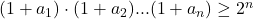 \bl(1+a_{\tiny 1})\cdot(1+a_{\tiny 2})...(1+a_{\tiny n})\ge 2^{\tiny n}