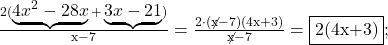 \rm{\bl\\\frac{2(\underbrace{4x^2-28x}+\underbrace{3x-21})}{x-7}=\frac{2\cdot(\not{x-7})(4x+3)}{\not{x-7}}=\fbox{2(4x+3)} ;