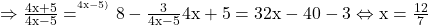 \rm{\bl\\    \Rightarrow  \frac{4x+5}{4x-5} =   ^{^{4x-5)}}8-\frac{3}{4x-5}\\ 	        4x+5=32x-40-3   \Leftrightarrow   x=\frac{12}{7} 	 	 	