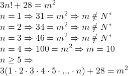 \[ 	\begin{array}{l} 	 3n! + 28 = m^2  \\ 	 n = 1 \Rightarrow 31 = m^2  \Rightarrow m \notin N^*  \\ 	 n = 2 \Rightarrow 34 = m^2  \Rightarrow m \notin N^*  \\ 	 n = 3 \Rightarrow 46 = m^2  \Rightarrow m \notin N^*  \\ 	 n = 4 \Rightarrow 100 = m^2  \Rightarrow m = 10 \\ 	 n \ge 5 \Rightarrow  \\ 	 3(1 \cdot 2 \cdot 3 \cdot 4 \cdot 5 \cdot ... \cdot n) + 28 = m^2  \\ 	 \end{array} 	\]