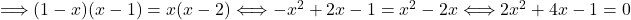 \Longrightarrow (1-x)(x-1)=x(x-2) \Longleftrightarrow -x^2+2x-1=x^2-2x \Longleftrightarrow 2x^2+4x-1=0 