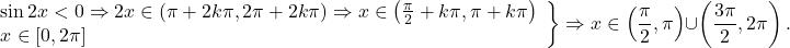 \[ 	\left. \begin{array}{l} 	 \sin 2x < 0 \Rightarrow 2x \in \left( {\pi  + 2k\pi ,2\pi  + 2k\pi } \right) \Rightarrow x \in \left( {\frac{\pi }{2} + k\pi ,\pi  + k\pi } \right) \\ 	 x \in \left[ {0,2\pi } \right] \\ 	 \end{array} \right\} \Rightarrow x \in \left( {\frac{\pi }{2},\pi } \right) \cup \left( {\frac{{3\pi }}{2},2\pi } \right). 	\]