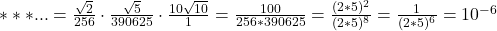 \rm{*** ... = \frac{\sqrt2}{256} \cdot  \frac{\sqrt5}{390625} \cdot  \frac{10\sqrt{10}}{1} = \frac{100}{256*390625}=\frac{(2*5)^2}{(2*5)^8}=\frac{1}{(2*5)^6}=10^{-6} \bl