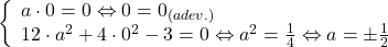 \[ 	\left\{ \begin{array}{l} 	 a \cdot 0 = 0 \Leftrightarrow 0 = 0_{\left( {adev.} \right)}  \\ 	 12 \cdot a^2  + 4 \cdot 0^2  - 3 = 0 \Leftrightarrow a^2  = \frac{1}{4} \Leftrightarrow a =  \pm \frac{1}{2} \\ 	 \end{array} \right. 	\]