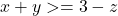 x+y>=3-z