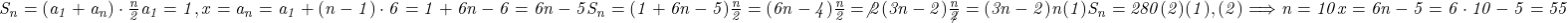  	\it{\Large S_n = (a_1+a_n) \cdot \frac{n}{2}\\\;\\a_1 = 1,   x = a_n = a_1+ (n-1)\cdot6  = 1+6n-6 = 6n-5\\\;\\S_n = (1+6n-5)\frac{n}{2} = (6n-4)\frac{n}{2} =\not2(3n-2)\frac{n}{\not2} = (3n-2)n   (1)\\\;\\S_n = 280  (2)\\\;\\(1), (2) \Longrightarrow n=10\\\;\\x = 6n-5 = 6\cdot10-5 = 55\bl} 	 	