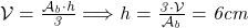  	\it{\Large \mathcal{V}=\frac{\mathcal{A}_b\cdot h}{3}  \Longrightarrow  h=\frac{3\cdot\mathcal{V}}{\mathcal{A}_b} = 6cm} 	 	