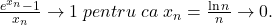 \frac{e^{x_n}-1}{x_n}\to 1\;pentru\;ca\;x_n=\frac{\ln n}{n}\to 0.