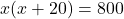 x(x+20)=800