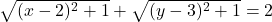 \sqrt {(x - 2)^2  + 1}  + \sqrt {(y - 3)^2  + 1}  = 2