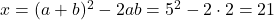 x=(a+b)^2-2ab=5^2-2\cdot 2=21