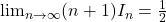  	\lim_{n\rightarrow \infty }(n+1)I_n=\frac{1}{2} 	 	