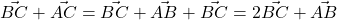  	\[ 	\vec{BC}  + \vec {AC}  = \vec {BC}  + \vec {AB}  + \vec {BC}  = 2\vec{BC}  + \vec {AB} 	\] 	