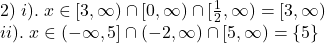  	\[ 	\begin{array}{l} 	 2)\;i).\;x \in [3,\infty ) \cap [0,\infty ) \cap [\frac{1}{2},\infty ) = [3,\infty ) \\ 	 ii).\;x \in ( - \infty ,5] \cap ( - 2,\infty ) \cap [5,\infty ) = \{ 5\}  \\ 	 \end{array} 	\] 	