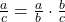 \frac{a}{c} = \frac{a}{b} \cdot \frac{b}{c}