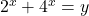 2^x+4^x=y