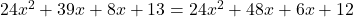 24x^2+39x+8x+13=24x^2+48x+6x+12