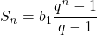  	\[ 	S_n  = b_1 \frac{{q^n  - 1}}{{q - 1}} 	\] 	