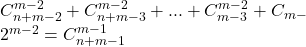  C_{n+m-2}^{m-2}+C_{n+m-3}^{m-2}+...+C_{m-3}^{m-2} +C_{m- 	 	2}^{m-2}=C_{n+m-1}^{m-1} 	 	