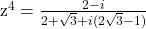  	 	z^{4}=\frac{2-i}{2+\sqrt{3}+i(2\sqrt{3}-1)} 	