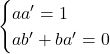 \begin{cases} aa'=1 \\ ab'+ba'=0 \end{cases}