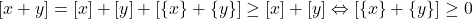 [x+y]=[x]+[y]+[\{x\}+\{y\}] \geq [x]+[y] \Leftrightarrow [\{x\}+\{y\}] \geq 0