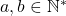 a,b\in \mathbb N^{\ast}