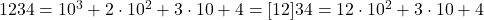 1234=10^3+2 \cdot 10^2+3 \cdot 10+4=[12]34=12 \cdot 10^2+3 \cdot 10+4