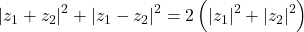 {\left| {{z_1} + {z_2}} \right|^2} + {\left| {{z_1} - {z_2}} \right|^2} = 2\left( {{{\left| {{z_1}} \right|}^2} + {{\left| {{z_2}} \right|}^2}} \right)