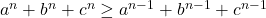 a^n+b^n+c^n \geq a^{n-1}+b^{n-1}+c^{n-1} 	 	