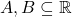 A,B\subseteq \mathbb{R}