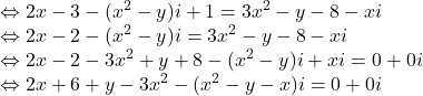 \[ 	\begin{array}{l} 	  \Leftrightarrow 2x - 3 - (x^2  - y)i + 1 = 3x^2  - y - 8 - xi \\ 	  \Leftrightarrow 2x - 2 - (x^2  - y)i = 3x^2  - y - 8 - xi \\ 	  \Leftrightarrow 2x - 2 - 3x^2  + y + 8 - (x^2  - y)i + xi = 0 + 0i \\ 	  \Leftrightarrow 2x + 6 + y - 3x^2  - (x^2  - y - x)i = 0 + 0i \\ 	 \end{array} 	\]