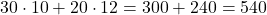 30\cdot 10+20 \cdot 12=300+240=540