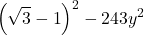  	\[ 	\left( {\sqrt 3  - 1} \right)^2  - 243y^2 	\] 	