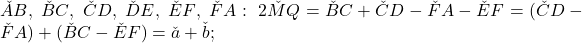 \v{AB},\;\v{BC},\;\v{CD},\;\v{DE},\;\v{EF},\;\v{FA}:\;2\v{MQ}=\v{BC}+\v{CD}-\v{FA}-\v{EF}=(\v{CD}-\v{FA})+(\v{BC}-\v{EF})=\v{a}+\v{b};