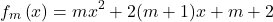  	\[ 	f_m \left( x \right) = mx^2  + 2(m + 1)x + m + 2 	\] 	