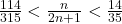 \frac{114}{315}<\frac{n}{2n+1}<\frac{14}{35}