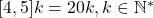 [4,5]k=20k,k\in\mathbb{N}^{*}