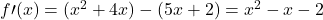 f \prime (x)=(x^2+4x)-(5x+2)=x^2-x-2