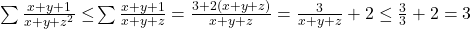 \sum {\frac{{x + y + 1}}{{x + y + {z^2}}} \le } \sum {\frac{{x + y + 1}}{{x + y + z}} = \frac{{3 + 2\left( {x + y + z} \right)}}{{x + y + z}}}  = \frac{3}{{x + y + z}} + 2 \le \frac{3}{3} + 2 = 3